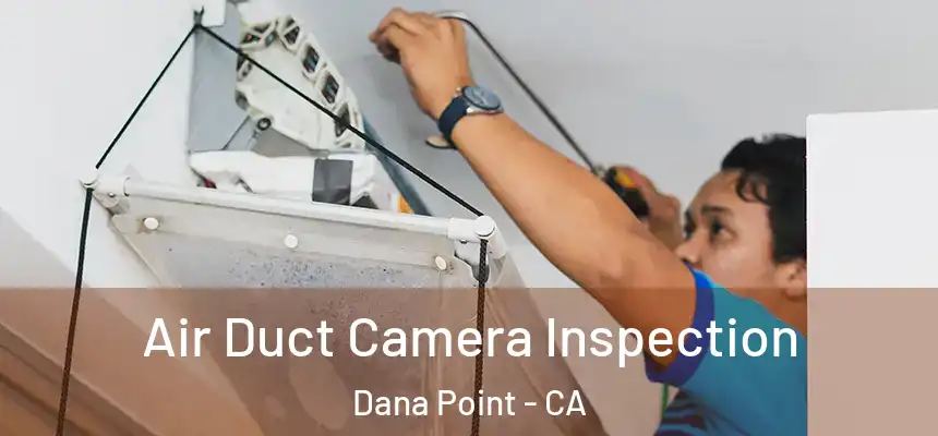 Air Duct Camera Inspection Dana Point - CA