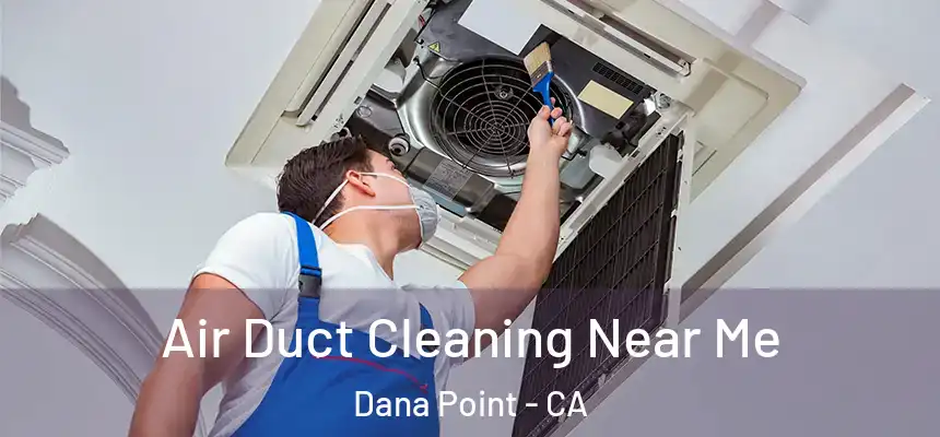 Air Duct Cleaning Near Me Dana Point - CA