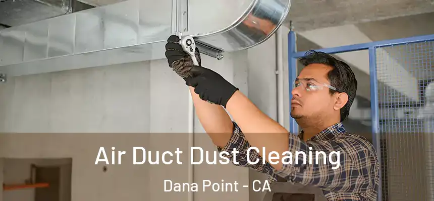 Air Duct Dust Cleaning Dana Point - CA