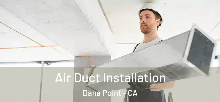Air Duct Installation Dana Point - CA