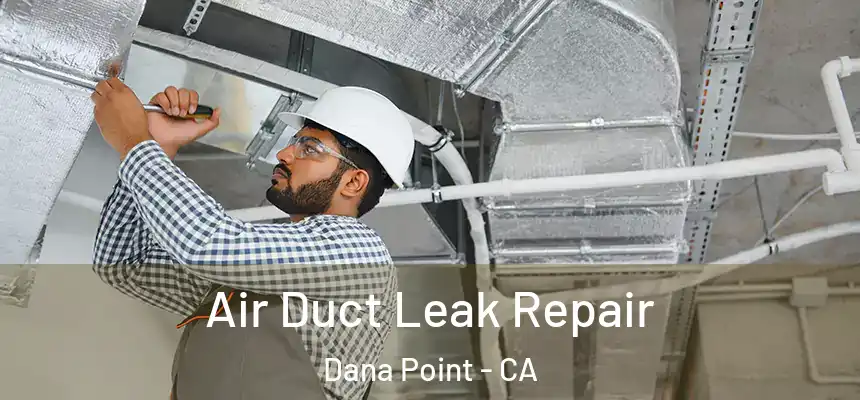  Air Duct Leak Repair Dana Point - CA