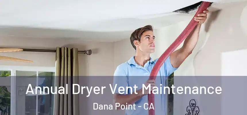  Annual Dryer Vent Maintenance Dana Point - CA