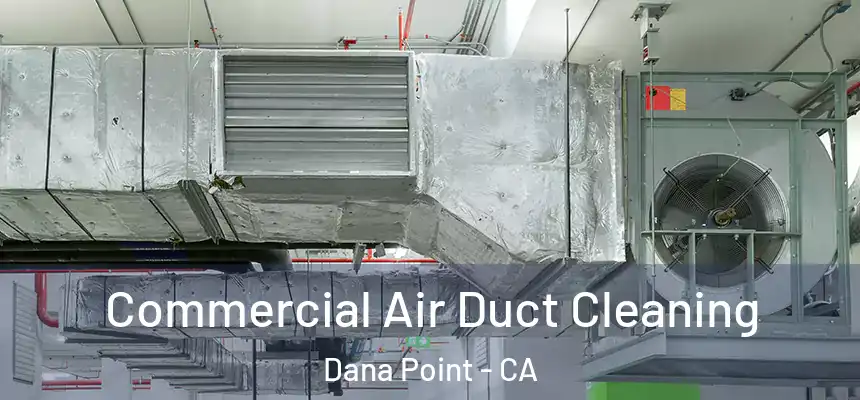 Commercial Air Duct Cleaning Dana Point - CA