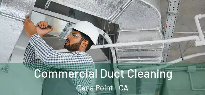 Commercial Duct Cleaning Dana Point - CA