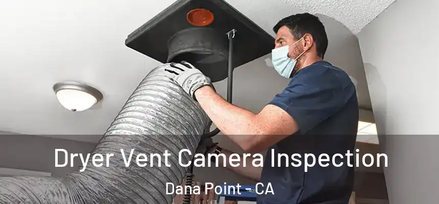 Dryer Vent Camera Inspection Dana Point - CA