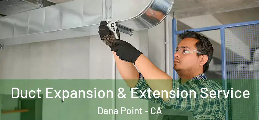  Duct Expansion & Extension Service Dana Point - CA
