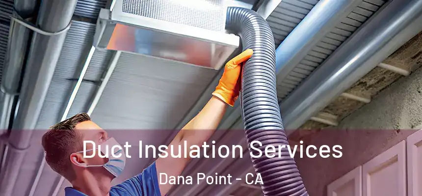  Duct Insulation Services Dana Point - CA
