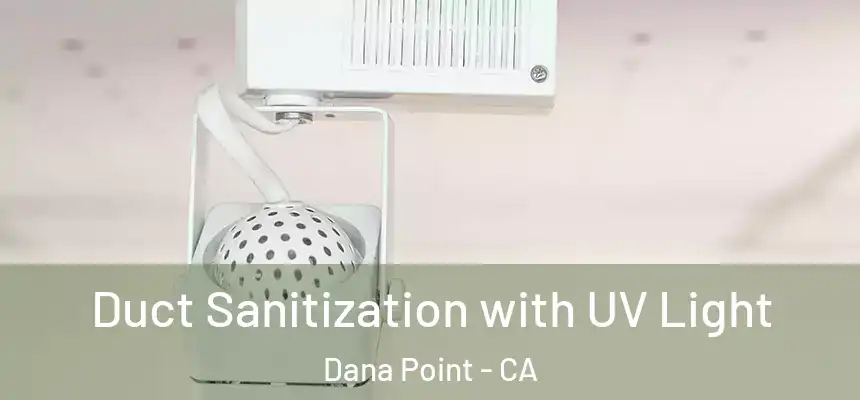 Duct Sanitization with UV Light Dana Point - CA