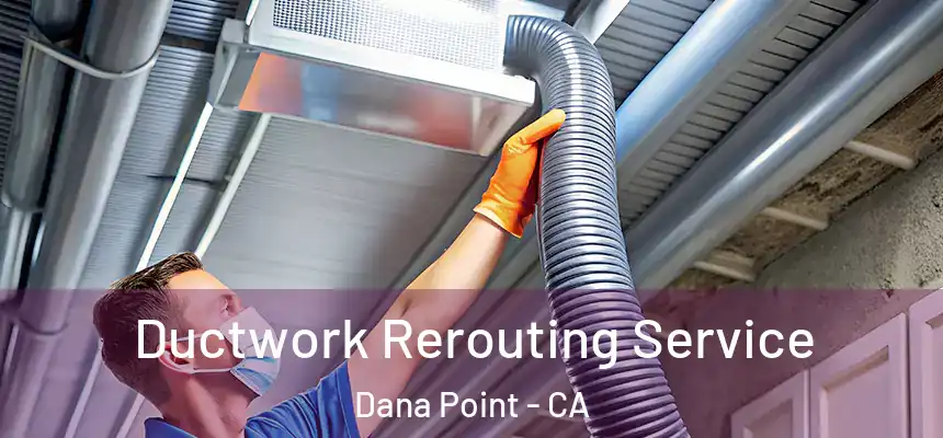  Ductwork Rerouting Service Dana Point - CA