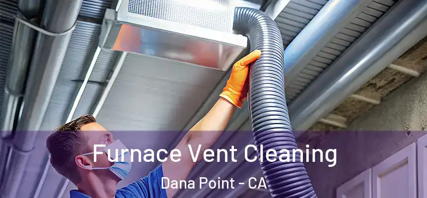 Furnace Vent Cleaning Dana Point - CA