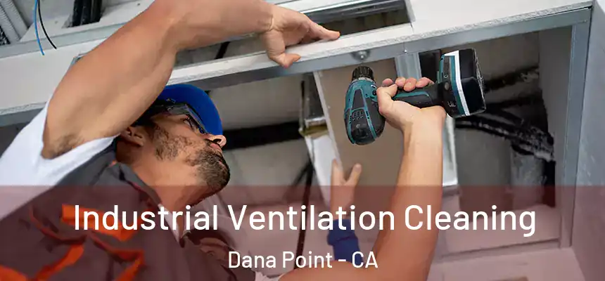 Industrial Ventilation Cleaning Dana Point - CA
