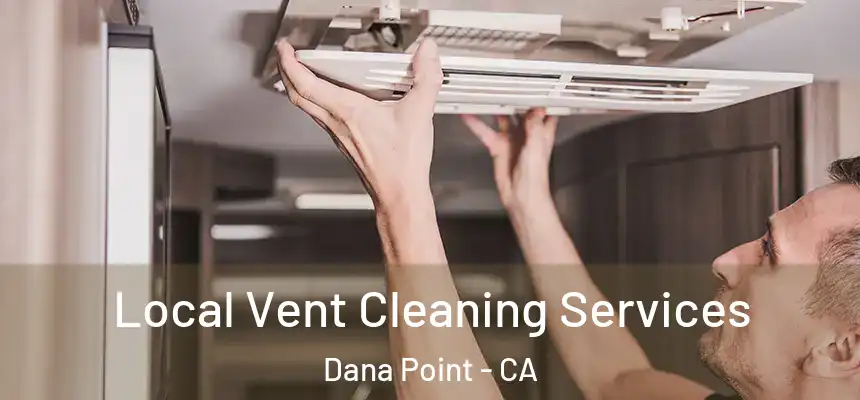 Local Vent Cleaning Services Dana Point - CA