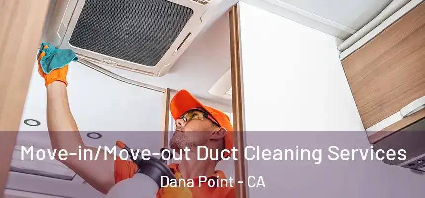  Move-in/Move-out Duct Cleaning Services Dana Point - CA