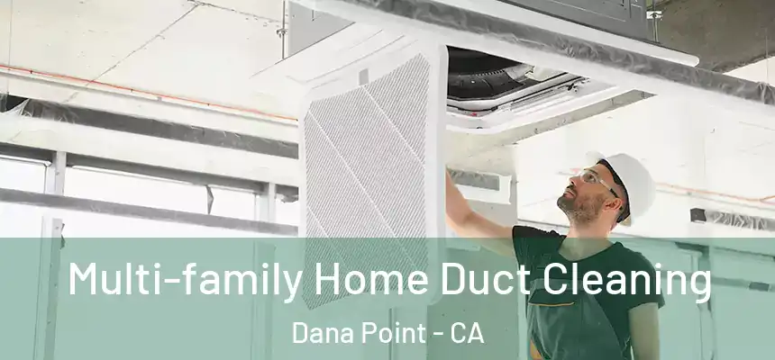 Multi-family Home Duct Cleaning Dana Point - CA