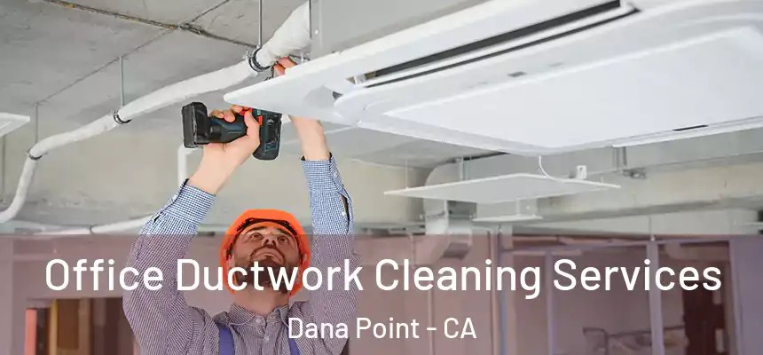 Office Ductwork Cleaning Services Dana Point - CA