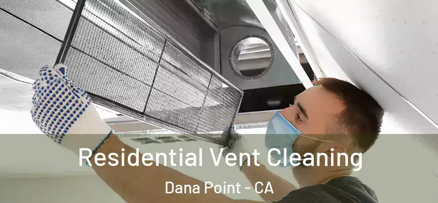 Residential Vent Cleaning Dana Point - CA