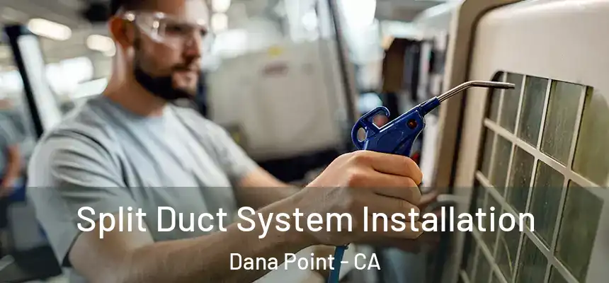  Split Duct System Installation Dana Point - CA