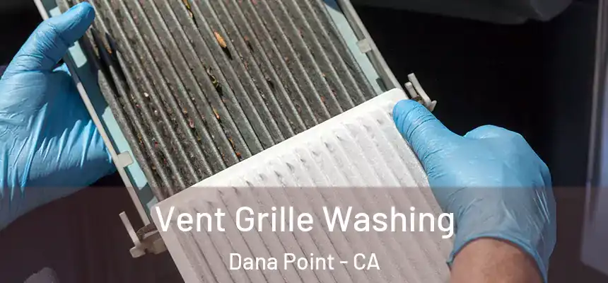 Vent Grille Washing Dana Point - CA