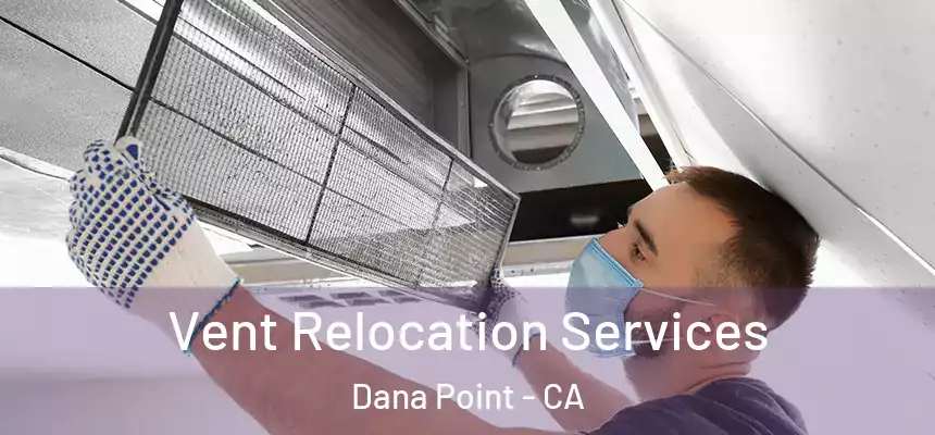  Vent Relocation Services Dana Point - CA