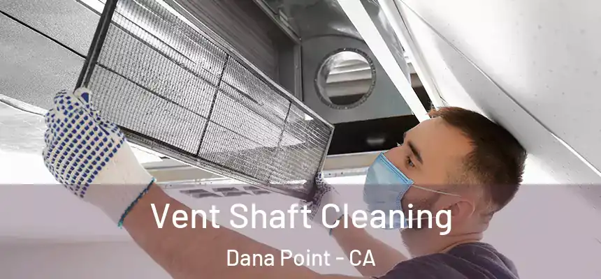 Vent Shaft Cleaning Dana Point - CA