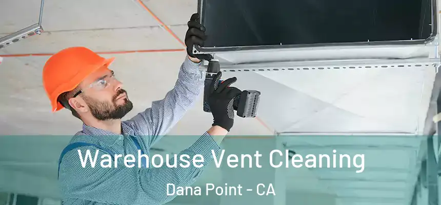 Warehouse Vent Cleaning Dana Point - CA