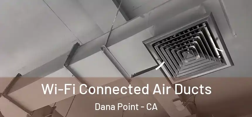 Wi-Fi Connected Air Ducts Dana Point - CA